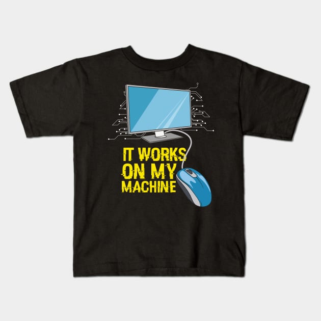 Funny programming computer coder gift idea - It works on my machine Kids T-Shirt by Shirtbubble